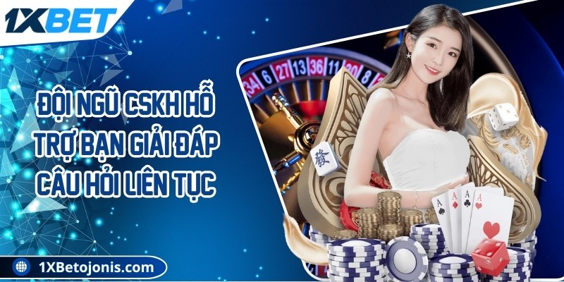 Đội ngũ CSKH hỗ trợ bạn giải đáp câu hỏi liên tục