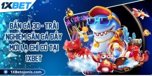 Bắn cá 3D - Trải nghiệm săn cá đầy mới lạ chỉ có tại 1Xbet