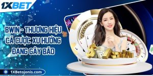 Bwin - Thương hiệu cá cược xu hướng đang gây bão