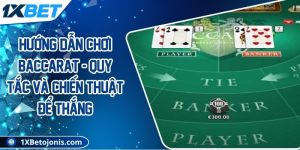 Hướng dẫn chơi Baccarat - Quy tắc và chiến thuật để thắng