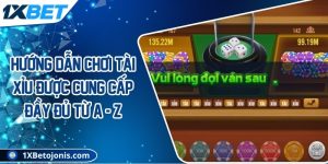 Hướng dẫn chơi Tài Xỉu được cung cấp đầy đủ từ A - Z