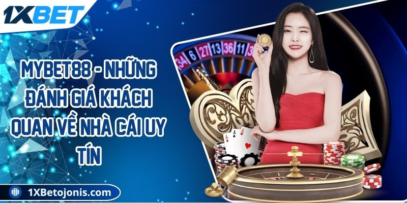 Mybet88 - Những đánh giá khách quan về nhà cái uy tín